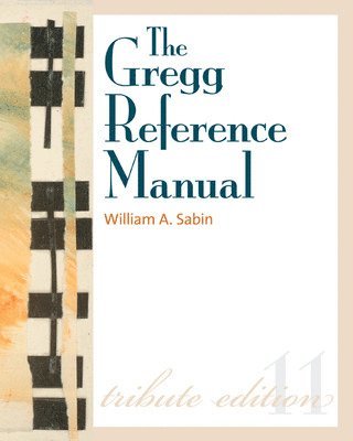 Gregg Reference Manual: A Manual of Style, Grammar, Usage, and Formatting Tribute Edition av William Sabin, William A Sabin