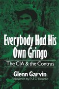 Everybody Had His Own Gringo: The CIA and the Contras