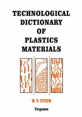 W.V. Titow - Technological Dictionary of Plastics Materials, Inbunden