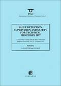 Fault Detection, Supervision and Safety for Technical Processes 1997, (3-Volume Set)
