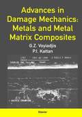 Advances in Damage Mechanics: Metals and Metal Matrix Composites