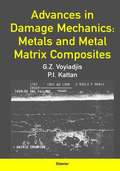 Advances in Damage Mechanics: Metals and Metal Matrix Composites