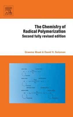 Graeme Moad, D.H. Solomon - The Chemistry of Radical Polymerization, Inbunden
