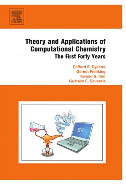 Gustavo Scuseria, Kwang Kim, Gernot Frenking, Clifford Dykstra - Theory and Applications of Computational Chemistry, E-bok