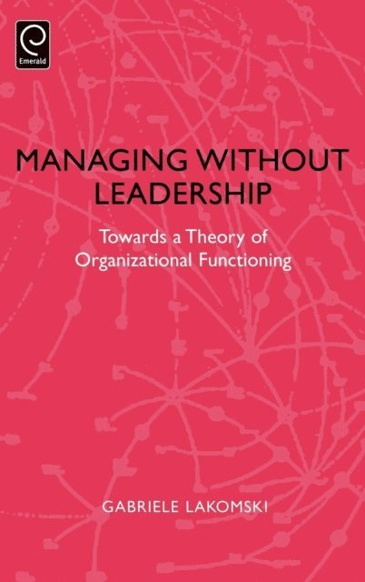 Gabriele Lakomski - Managing without Leadership, E-bok