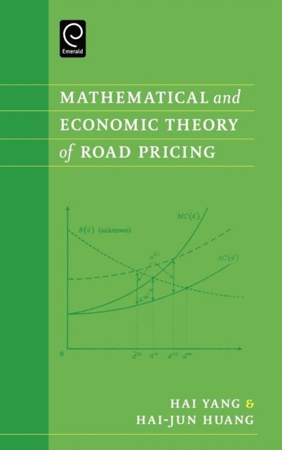 Hai-Jun Huang, Hailiang Yang - Mathematical and Economic Theory of Road Pricing, E-bok