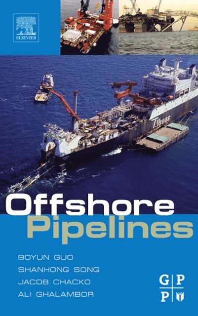 Jacob Chacko, Tian Ran Lin PhD, Ali Ghalambor, Shanhong Song Ph.D., Boyun Guo - Offshore Pipelines, E-bok