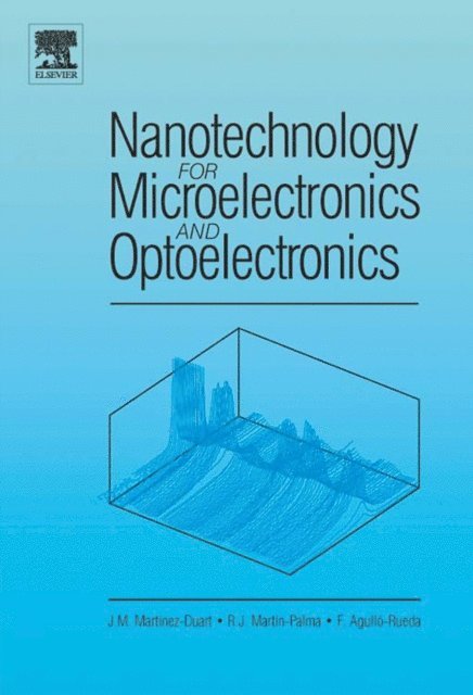 Fernando Agullo-Rueda, Jose Martinez-Duart, Raul Jose Martin-Palma - Nanotechnology for Microelectronics and Optoelectronics, E-bok