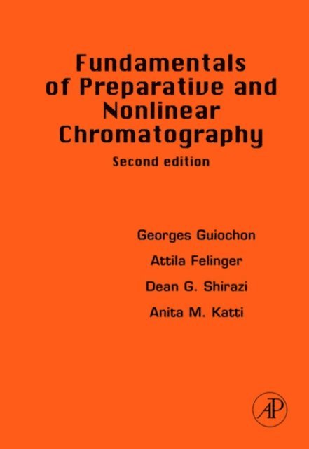 Dean G. G. Shirazi, Attila Felinger, Georges Guiochon - Fundamentals of Preparative and Nonlinear Chromatography, E-bok