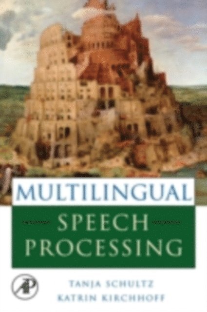 Katrin Kirchhoff, Tanja Schultz - Multilingual Speech Processing, E-bok