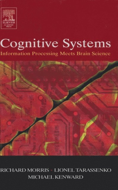 Michael Kenward, Lionel Tarassenko, Richard G.M. Morris - Cognitive Systems - Information Processing Meets Brain Science, E-bok