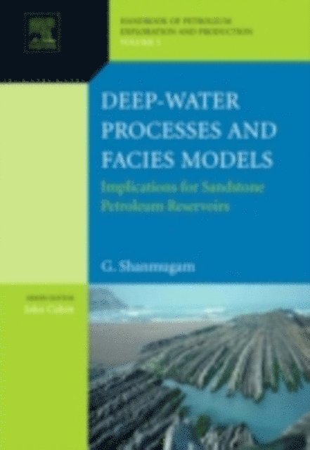 G. Shanmugam - Deep-Water Processes and Facies Models: Implications for Sandstone Petroleum Reservoirs, E-bok