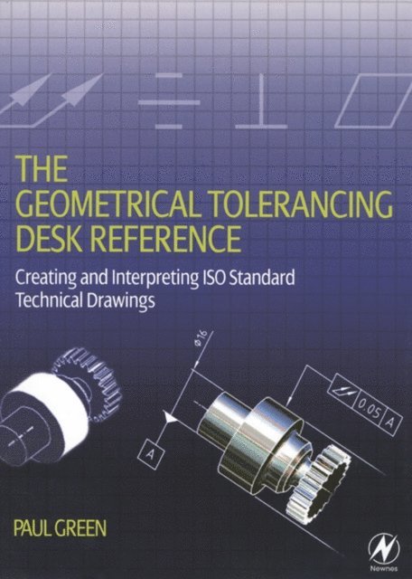 Paul Green - Geometrical Tolerancing Desk Reference, E-bok