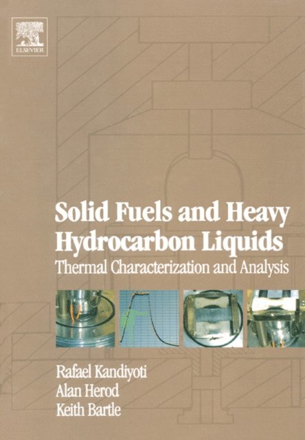Keith Bartle, Alan Herod, Rafael Kandiyoti - Solid Fuels and Heavy Hydrocarbon Liquids: Thermal Characterization and Analysis, E-bok