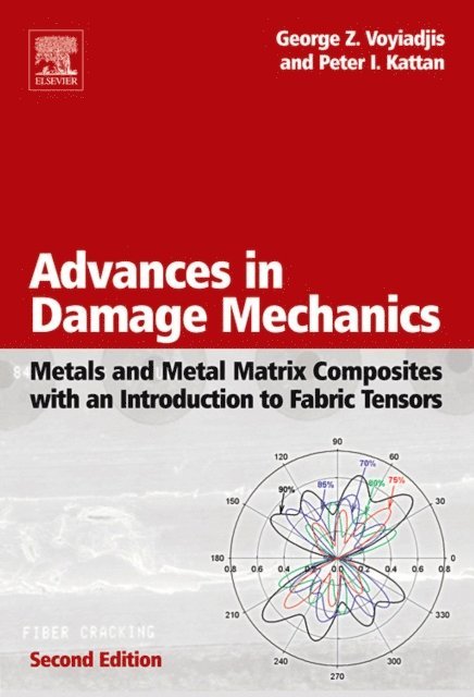 Peter I. Kattan, George Z. Voyiadjis - Advances in Damage Mechanics: Metals and Metal Matrix Composites With an Introduction to Fabric Tensors, E-bok