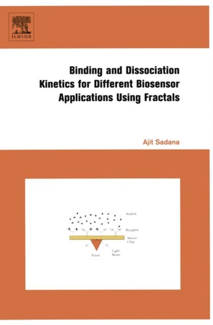 Ajit Sadana - Binding and Dissociation Kinetics for Different Biosensor Applications Using Fractals, E-bok