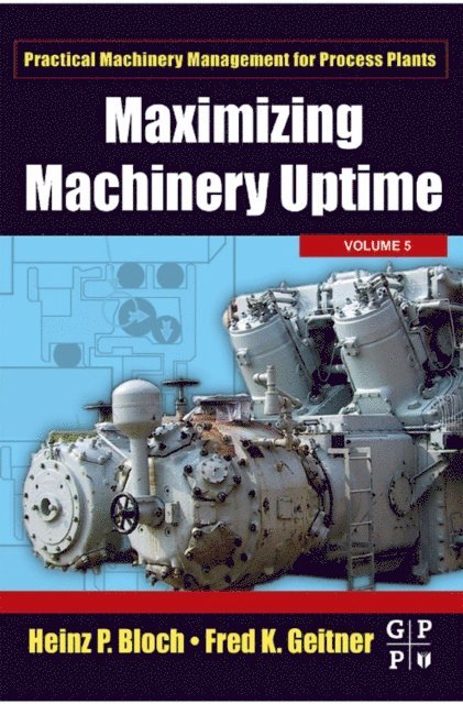 Fred K. Geitner, Heinz P. Bloch - Maximizing Machinery Uptime, E-bok