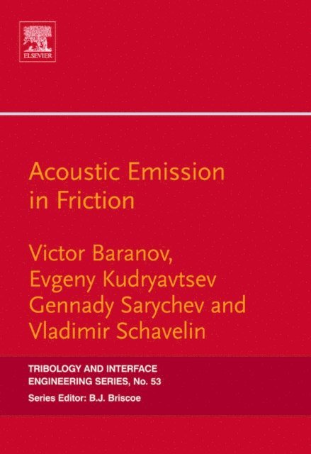 Vladimir M. Schavelin, Gennady .A. Sarychev, Evgeny M. Kudryavtsev, Victor M. Baranov - Acoustic Emission in Friction, E-bok