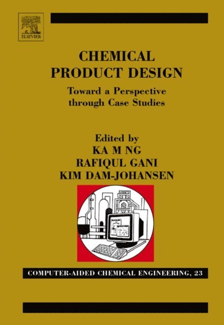 Kim Dam-Johansen, Rafiqul Gani, Ka M. Ng - Chemical Product Design: Towards a Perspective through Case Studies, E-bok