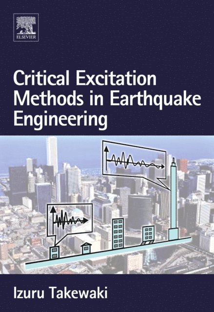 Izuru Takewaki - Critical Excitation Methods in Earthquake Engineering, E-bok