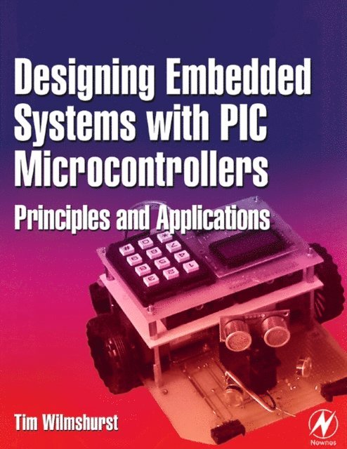 Tim Wilmshurst - Designing Embedded Systems with PIC Microcontrollers, E-bok