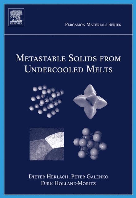 Peter Galenko, Dirk Holland-Moritz, Dieter Herlach - Metastable Solids from Undercooled Melts, E-bok