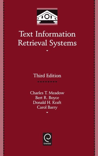Carol L Barry, Donald H. Kraft, Bert R. Boyce, Charles T. Meadow - Text Information Retrieval Systems, E-bok
