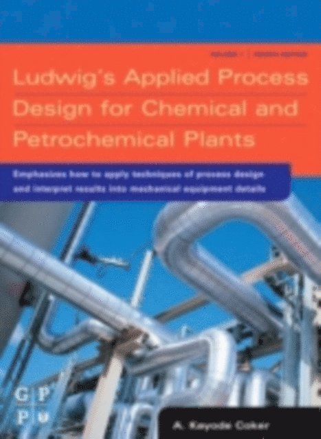 A. Kayode Coker - Ludwig's Applied Process Design for Chemical and Petrochemical Plants, E-bok