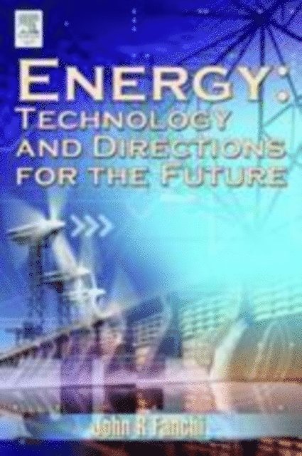 John R. Fanchi - Energy Technology and Directions for the Future, E-bok