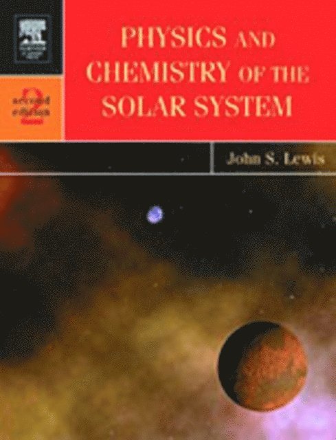John S. Lewis - Physics and Chemistry of the Solar System, E-bok