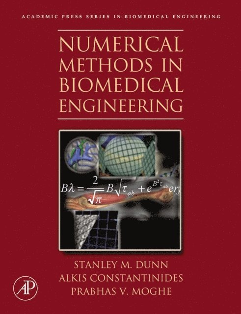 Prabhas V. Moghe, Alkis Constantinides, Stanley Dunn - Numerical Methods in Biomedical Engineering, E-bok