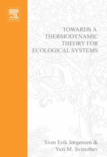 Y.M. Svirezhev, S.E. Jorgensen - Towards a Thermodynamic Theory for Ecological Systems, E-bok