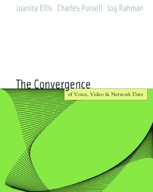 Joy Rahman, Charles Pursell, Juanita Ellis - Voice, Video, and Data Network Convergence, E-bok