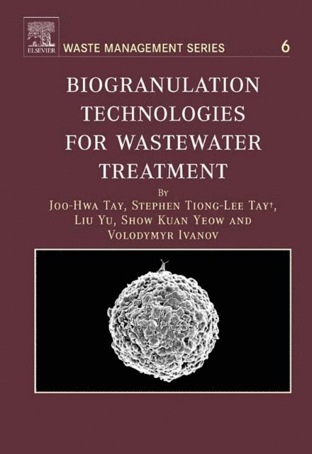 Volodymyr Ivanov, Kuan Yeow Show, Yu Liu, Stephen Tiong-Lee Tay, Joo-Hwa Tay - Biogranulation Technologies for Wastewater Treatment, E-bok