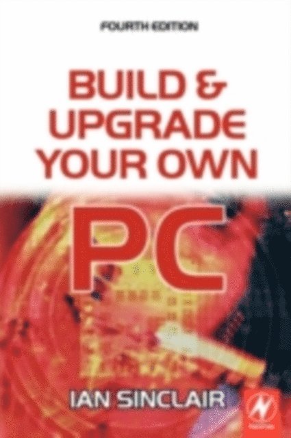 Ian Sinclair - Build and Upgrade Your Own PC, E-bok
