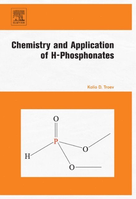 Kolio D. Troev - Chemistry and Application of H-Phosphonates, E-bok