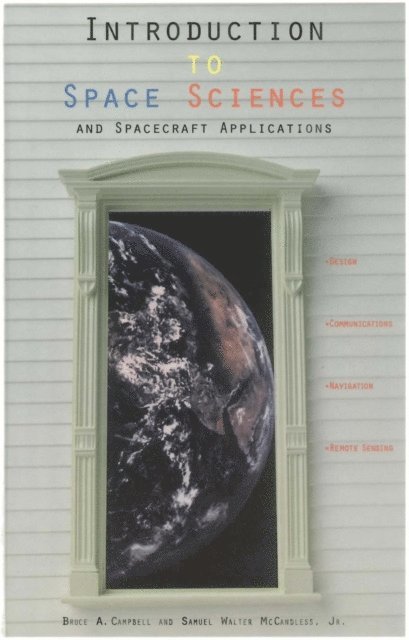 Paula Walter McCandless, Bruce A. Campbell - Introduction to Space Sciences and Spacecraft Applications, E-bok