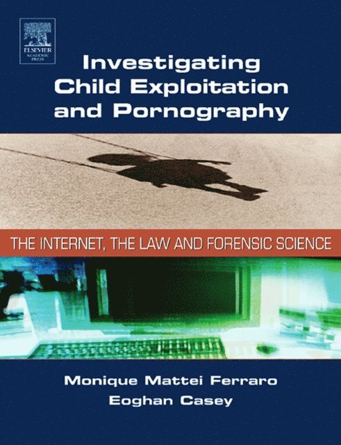 Eoghan Casey, Monique M. Ferraro - Investigating Child Exploitation and Pornography, E-bok