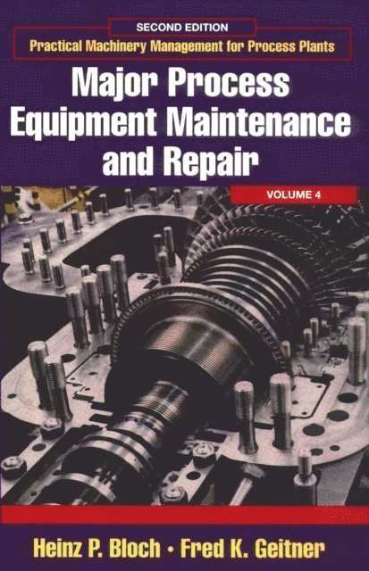 Fred K. Geitner, Heinz P. Bloch - Major Process Equipment Maintenance and Repair, E-bok