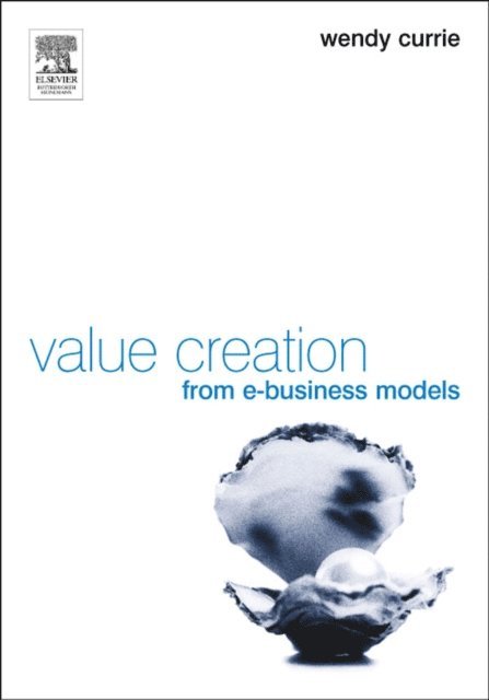 Wendy Currie - Value Creation from E-Business Models, E-bok