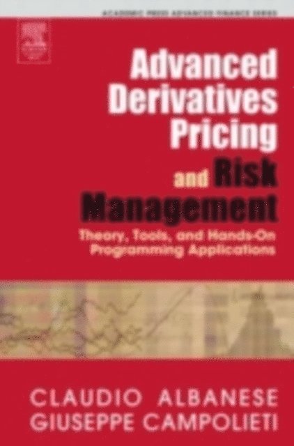 Giuseppe Campolieti, Claudio Albanese - Advanced Derivatives Pricing and Risk Management, E-bok
