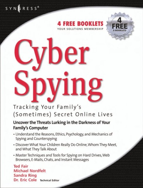 Ted Fair, Sandra Ring, Michael Nordfelt, Eric Cole - Cyber Spying Tracking Your Family's (Sometimes) Secret Online Lives, E-bok