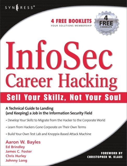 Ed Brindley, Aaron W Bayles, Johnny Long, Chris Hurley - InfoSec Career Hacking: Sell Your Skillz, Not Your Soul, E-bok