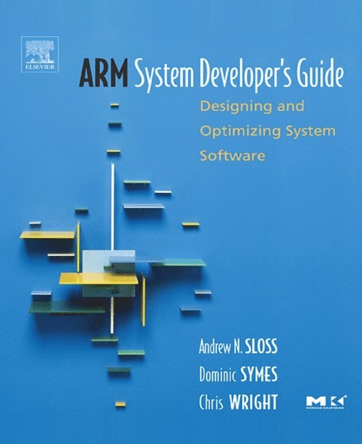 Chris Wright, Dominic Symes, Andrew Sloss - ARM System Developer's Guide, E-bok