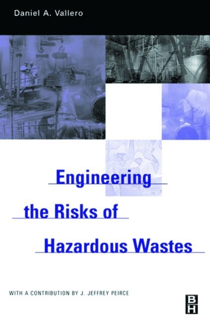 Daniel A. Vallero - Engineering The Risks of Hazardous Wastes, E-bok