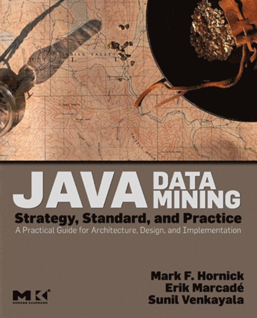 Sunil Venkayala, Erik Marcade, Mark F. Hornick - Java Data Mining: Strategy, Standard, and Practice, E-bok