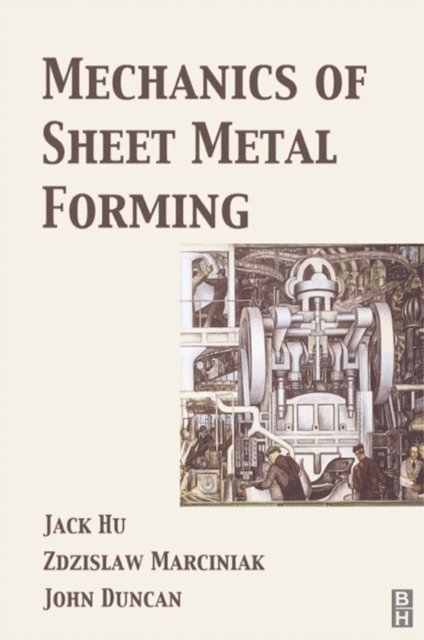 John Duncan, Zdzislaw Marciniak, Jack Hu - Mechanics of Sheet Metal Forming, E-bok