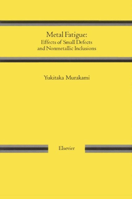 Yukitaka Murakami - Metal Fatigue: Effects of Small Defects and Nonmetallic Inclusions, E-bok