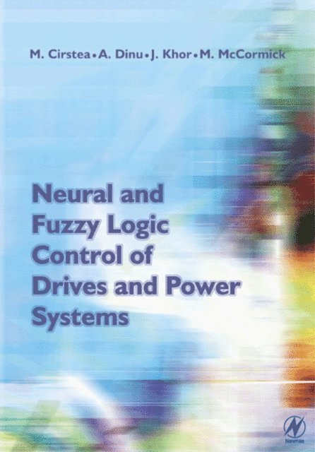 Jeen Ghee Khor, Malcolm McCormick, Andrei Dinu, Marcian Cirstea - Neural and Fuzzy Logic Control of Drives and Power Systems, E-bok