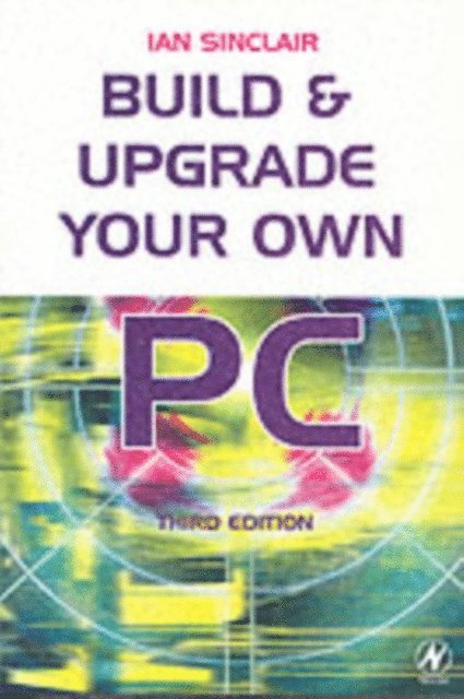 Ian Sinclair - Build and Upgrade Your Own PC, E-bok